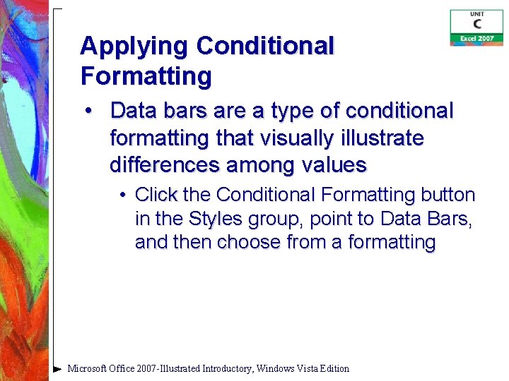 Applying Conditional Formatting • Data bars are a type of conditional formatting that visually