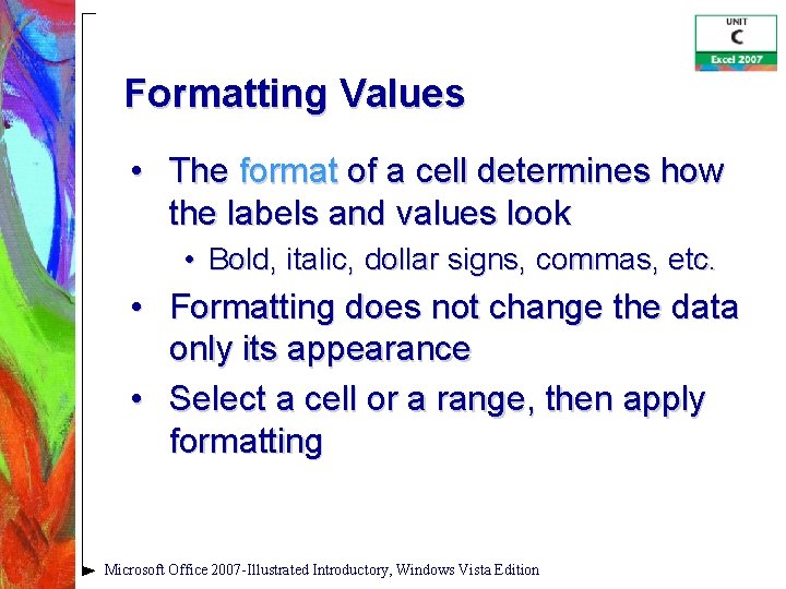 Formatting Values • The format of a cell determines how the labels and values