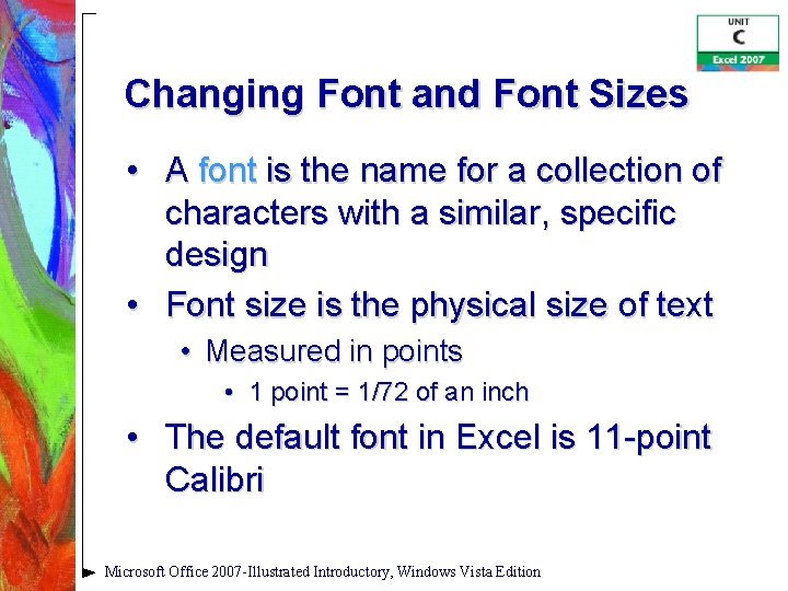 Changing Font and Font Sizes • A font is the name for a collection