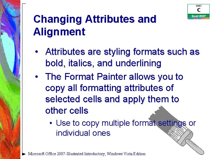 Changing Attributes and Alignment • Attributes are styling formats such as bold, italics, and