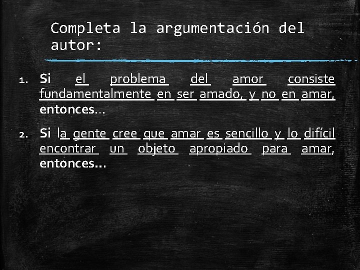 Completa la argumentación del autor: 1. Si el problema del amor consiste fundamentalmente en