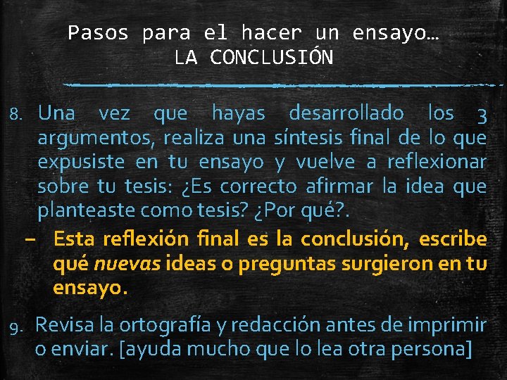 Pasos para el hacer un ensayo… LA CONCLUSIÓN 8. Una vez que hayas desarrollado