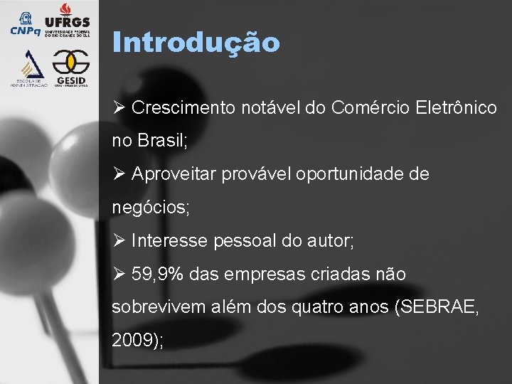 Introdução Ø Crescimento notável do Comércio Eletrônico no Brasil; Ø Aproveitar provável oportunidade de