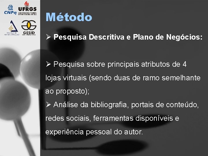 Método Ø Pesquisa Descritiva e Plano de Negócios: Ø Pesquisa sobre principais atributos de