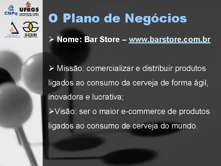 O Plano de Negócios Ø Nome: Bar Store – www. barstore. com. br Ø