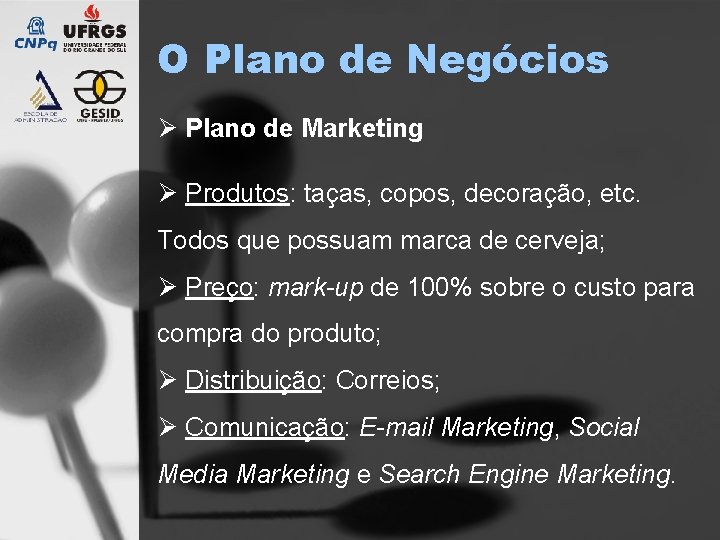 O Plano de Negócios Ø Plano de Marketing Ø Produtos: taças, copos, decoração, etc.