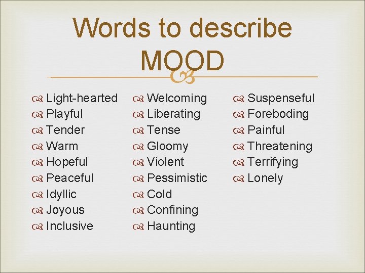 Words to describe MOOD Light-hearted Playful Tender Warm Hopeful Peaceful Idyllic Joyous Inclusive Welcoming Words to describe MOOD Light-hearted Playful Tender Warm Hopeful Peaceful Idyllic Joyous Inclusive Welcoming