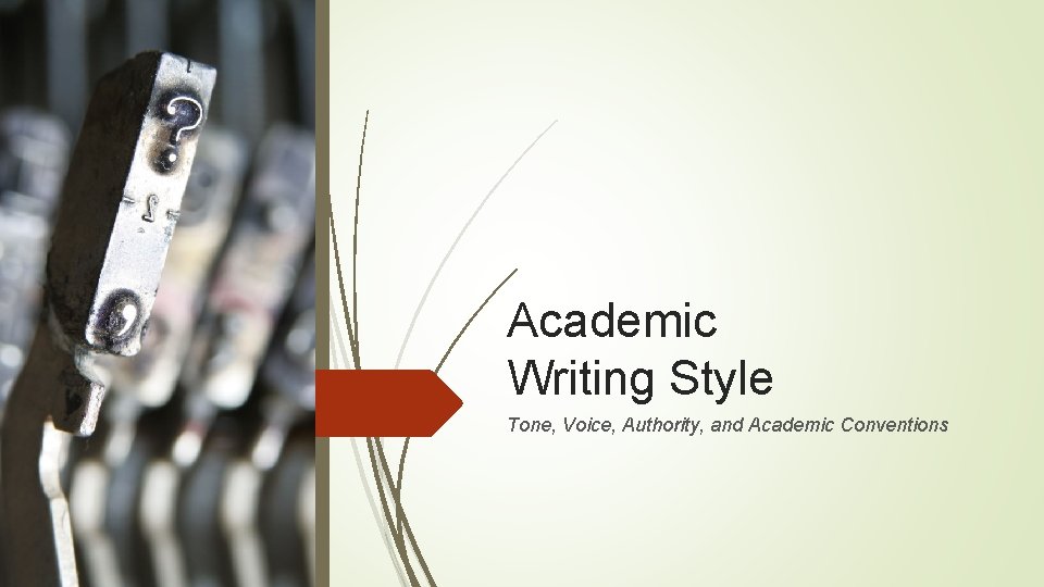 Academic Writing Style Tone, Voice, Authority, and Academic Conventions 