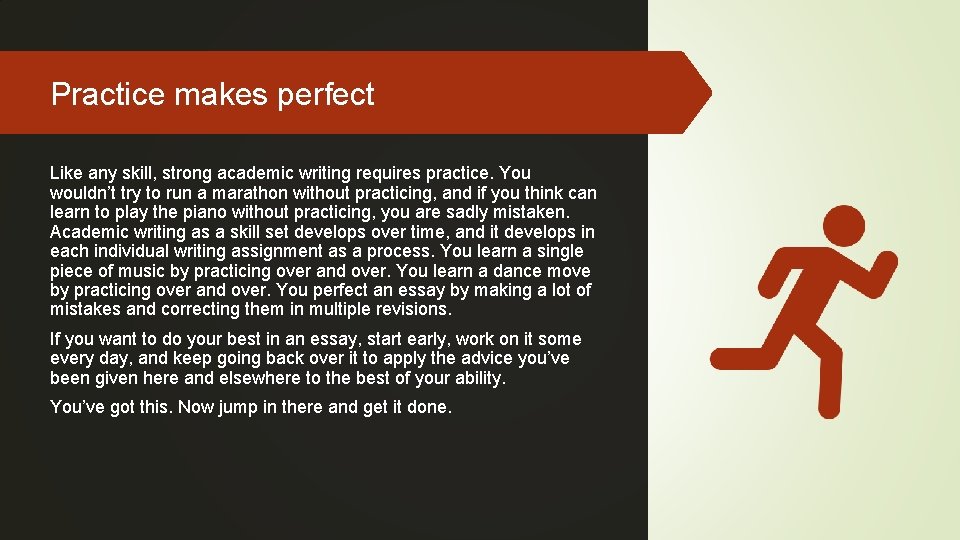 Practice makes perfect Like any skill, strong academic writing requires practice. You wouldn’t try