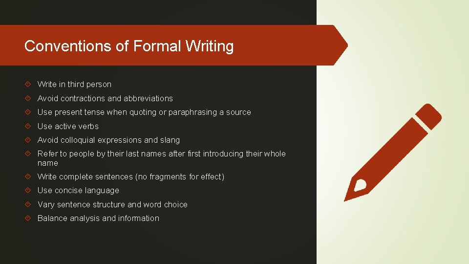 Conventions of Formal Writing Write in third person Avoid contractions and abbreviations Use present