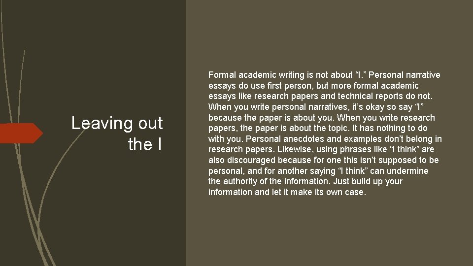 Leaving out the I Formal academic writing is not about “I. ” Personal narrative