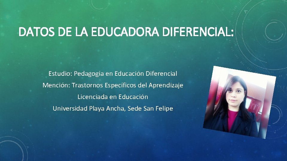 DATOS DE LA EDUCADORA DIFERENCIAL: Estudio: Pedagogía en Educación Diferencial Mención: Trastornos Específicos del