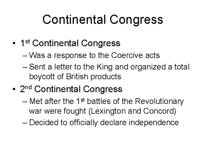 Continental Congress • 1 st Continental Congress – Was a response to the Coercive