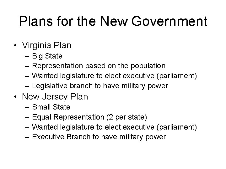 Plans for the New Government • Virginia Plan – – Big State Representation based