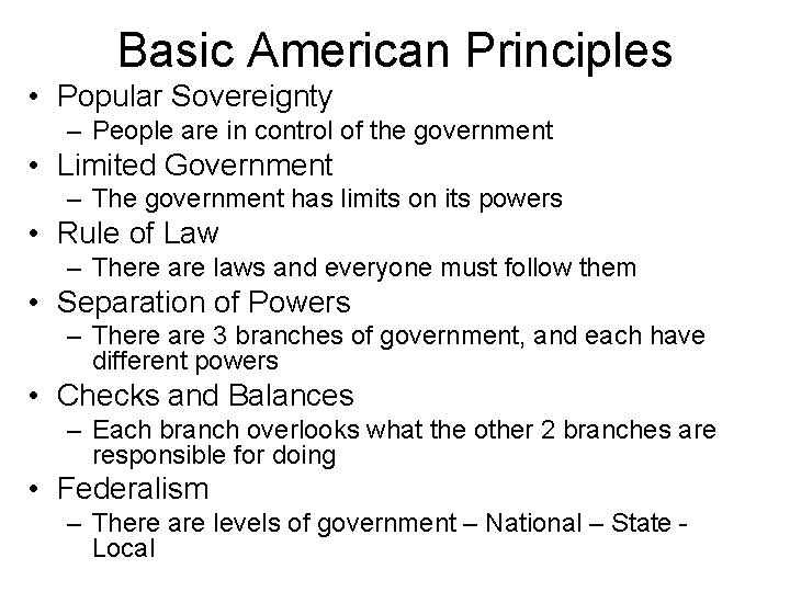 Basic American Principles • Popular Sovereignty – People are in control of the government