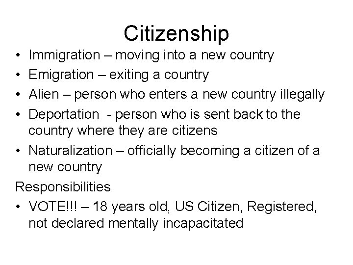 Citizenship • • Immigration – moving into a new country Emigration – exiting a
