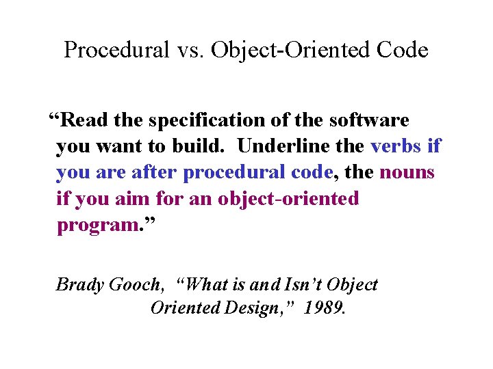 Procedural vs. Object-Oriented Code “Read the specification of the software you want to build.