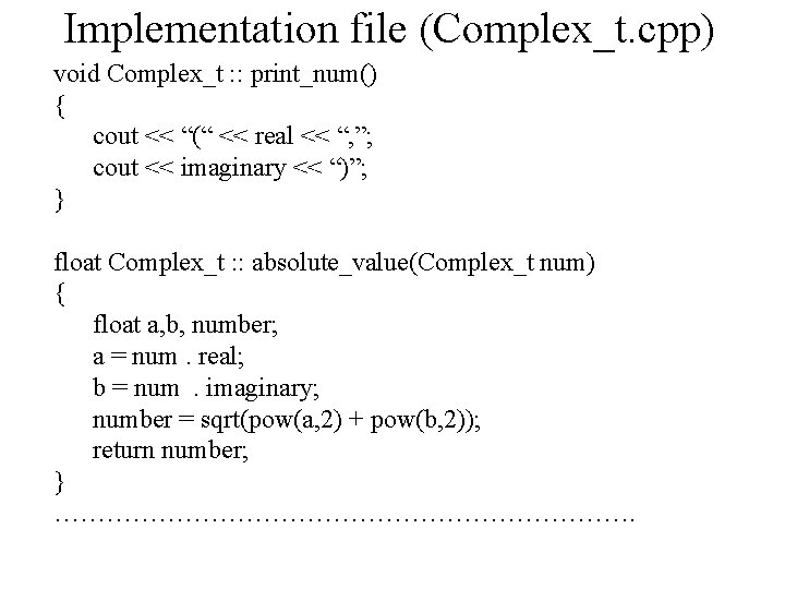 Implementation file (Complex_t. cpp) void Complex_t : : print_num() { cout << “(“ <<