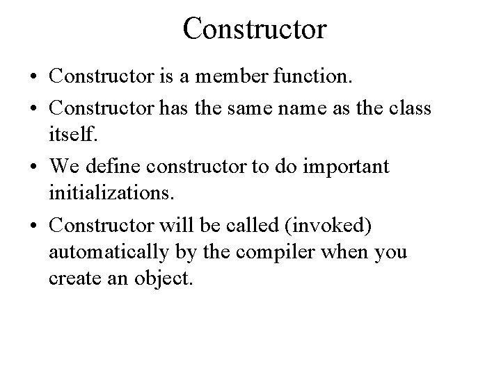 Constructor • Constructor is a member function. • Constructor has the same name as