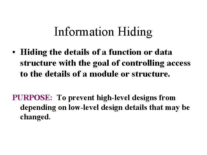 Information Hiding • Hiding the details of a function or data structure with the