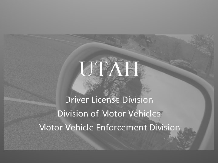 UTAH Driver License Division of Motor Vehicles Motor Vehicle Enforcement Division 