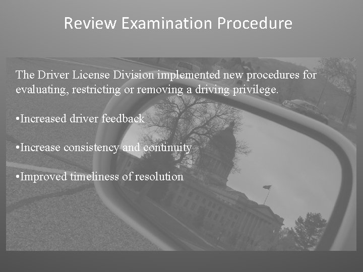 Review Examination Procedure The Driver License Division implemented new procedures for evaluating, restricting or