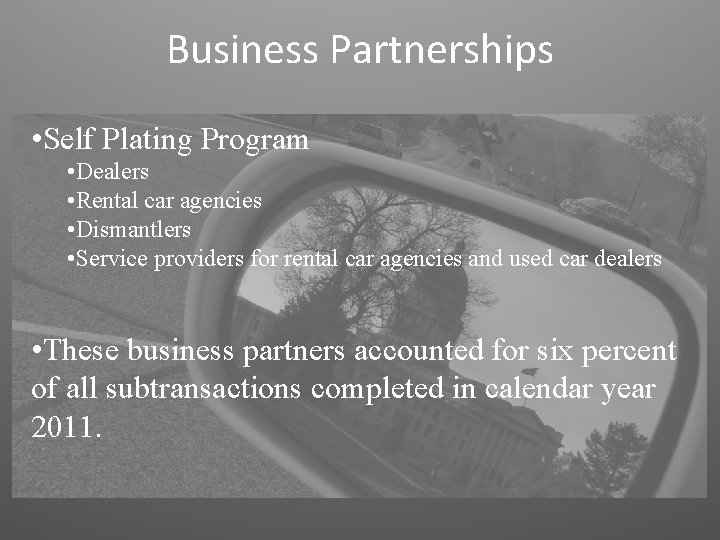 Business Partnerships • Self Plating Program • Dealers • Rental car agencies • Dismantlers