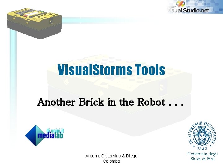 Visual. Storms Tools Another Brick in the Robot. . . Antonio Cisternino & Diego