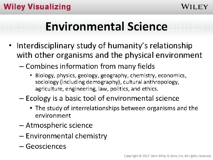Environmental Science • Interdisciplinary study of humanity’s relationship with other organisms and the physical