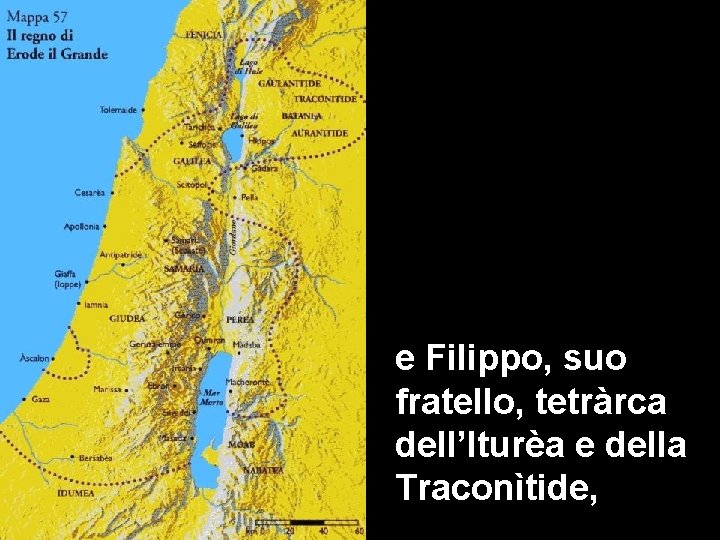 e Filippo, suo fratello, tetràrca dell’Iturèa e della Traconìtide, 