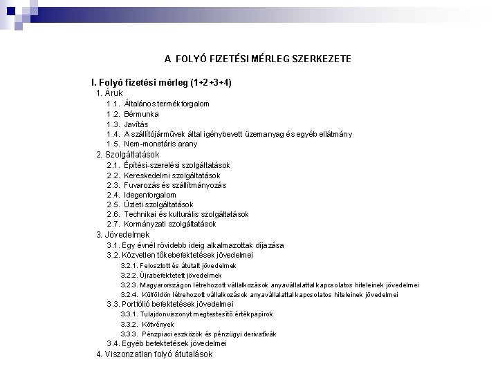 A FOLYÓ FIZETÉSI MÉRLEG SZERKEZETE I. Folyó fizetési mérleg (1+2+3+4) 1. Áruk 1. 1.