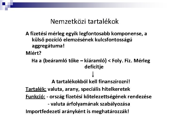 Nemzetközi tartalékok A fizetési mérleg egyik legfontosabb komponense, a külső pozíció elemzésének kulcsfontosságú aggregátuma!