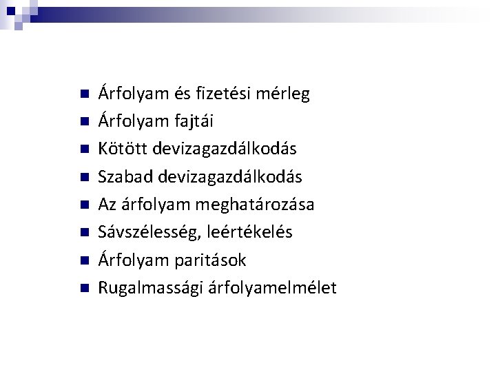 n n n n Árfolyam és fizetési mérleg Árfolyam fajtái Kötött devizagazdálkodás Szabad devizagazdálkodás