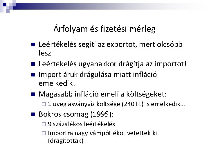 Árfolyam és fizetési mérleg n n Leértékelés segíti az exportot, mert olcsóbb lesz Leértékelés