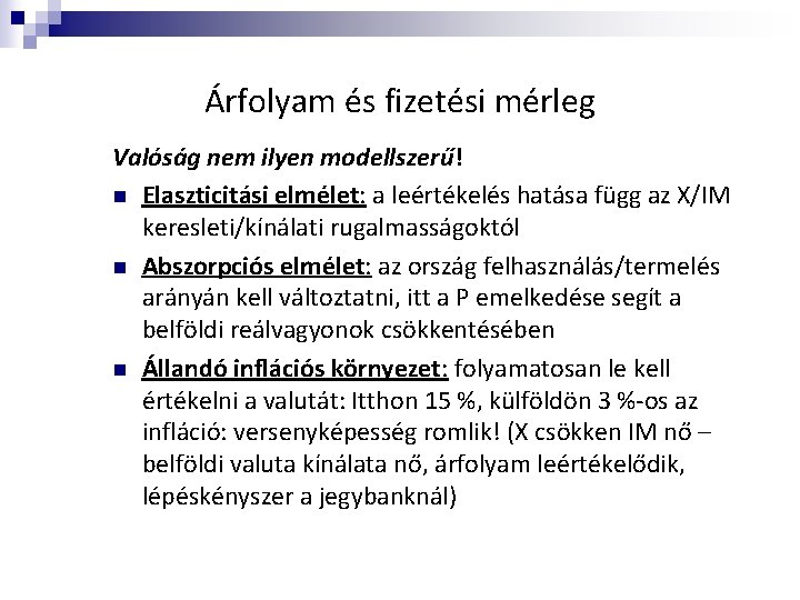 Árfolyam és fizetési mérleg Valóság nem ilyen modellszerű! n Elaszticitási elmélet: a leértékelés hatása