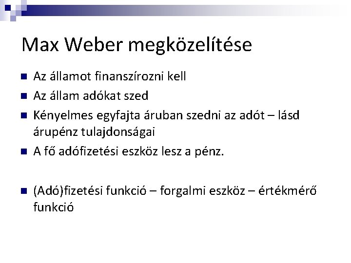 Max Weber megközelítése n n n Az államot finanszírozni kell Az állam adókat szed