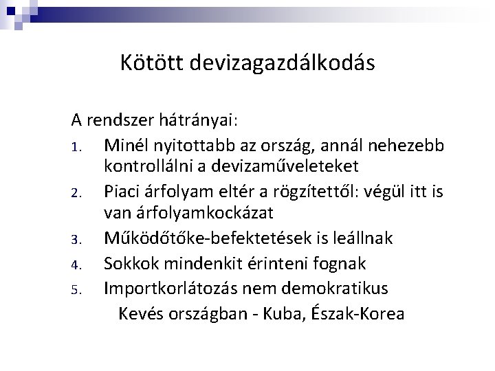 Kötött devizagazdálkodás A rendszer hátrányai: 1. Minél nyitottabb az ország, annál nehezebb kontrollálni a