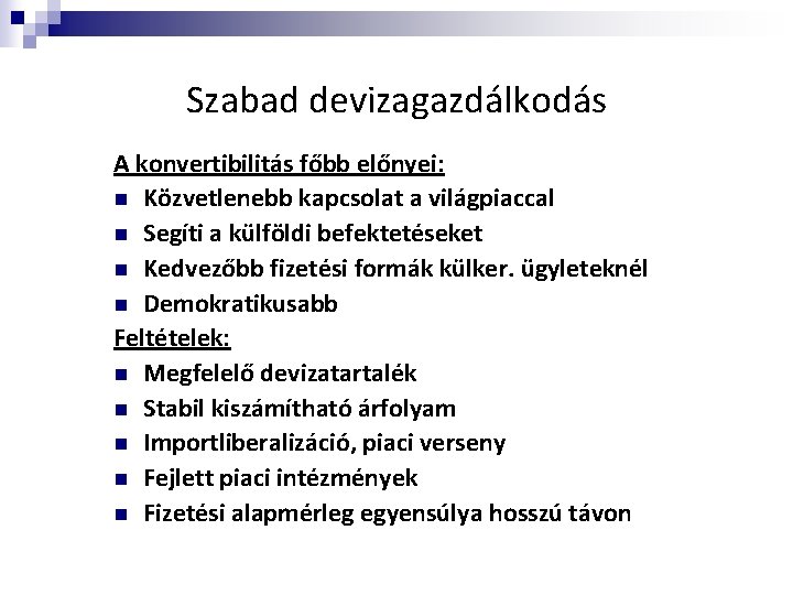 Szabad devizagazdálkodás A konvertibilitás főbb előnyei: n Közvetlenebb kapcsolat a világpiaccal n Segíti a