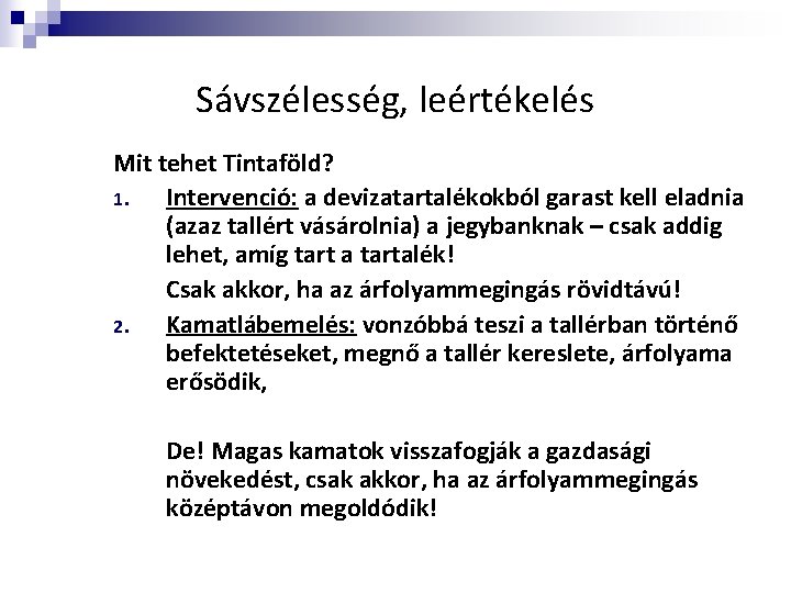 Sávszélesség, leértékelés Mit tehet Tintaföld? 1. Intervenció: a devizatartalékokból garast kell eladnia (azaz tallért