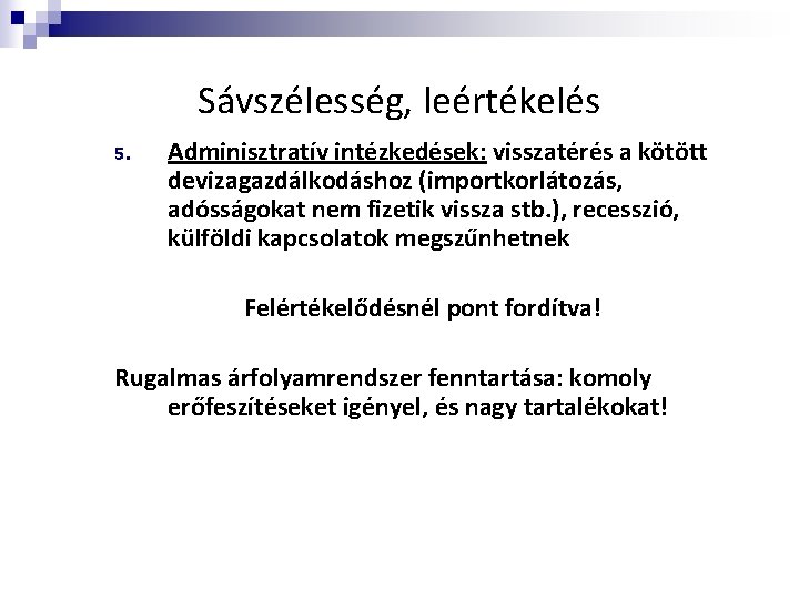 Sávszélesség, leértékelés 5. Adminisztratív intézkedések: visszatérés a kötött devizagazdálkodáshoz (importkorlátozás, adósságokat nem fizetik vissza