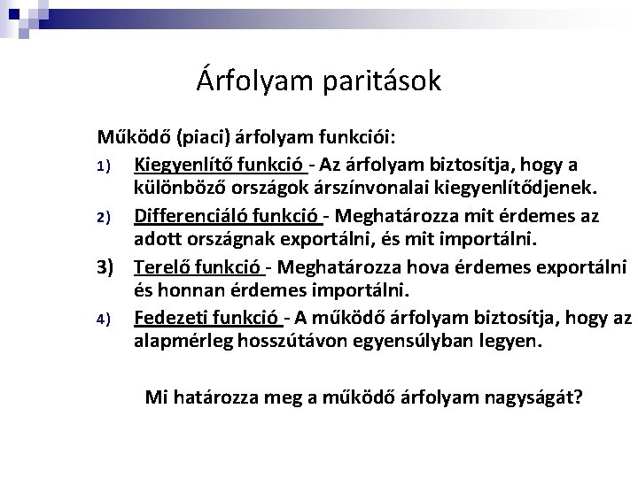 Árfolyam paritások Működő (piaci) árfolyam funkciói: 1) Kiegyenlítő funkció - Az árfolyam biztosítja, hogy