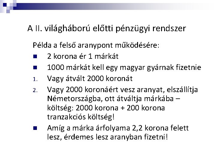 A II. világháború előtti pénzügyi rendszer Példa a felső aranypont működésére: n 2 korona