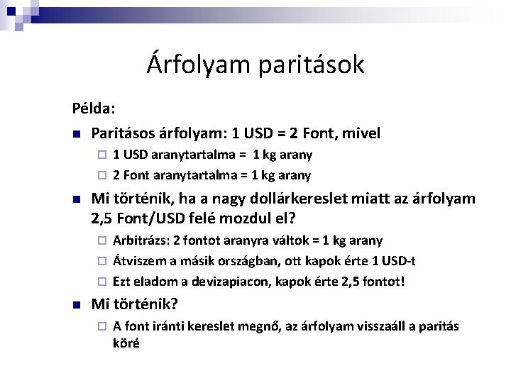 Árfolyam paritások Példa: n Paritásos árfolyam: 1 USD = 2 Font, mivel 1 USD