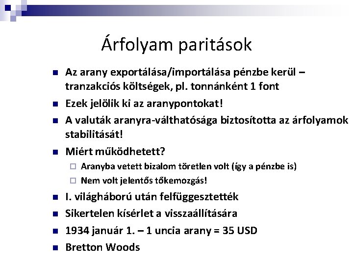 Árfolyam paritások n n Az arany exportálása/importálása pénzbe kerül – tranzakciós költségek, pl. tonnánként