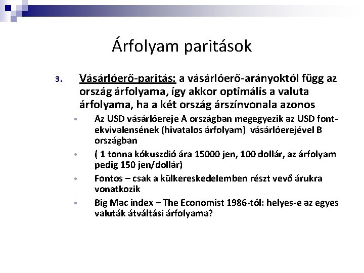 Árfolyam paritások Vásárlóerő-paritás: a vásárlóerő-arányoktól függ az ország árfolyama, így akkor optimális a valuta