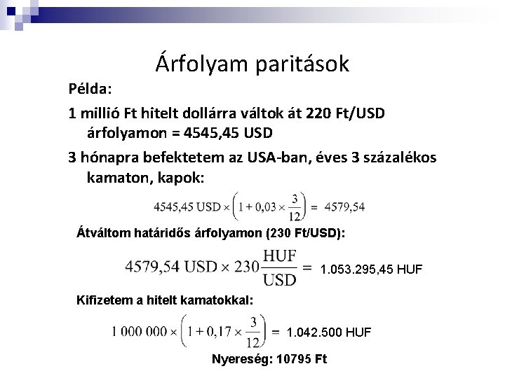 Árfolyam paritások Példa: 1 millió Ft hitelt dollárra váltok át 220 Ft/USD árfolyamon =