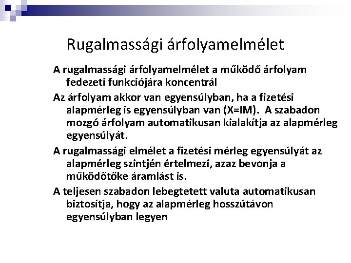 Rugalmassági árfolyamelmélet A rugalmassági árfolyamelmélet a működő árfolyam fedezeti funkciójára koncentrál Az árfolyam akkor