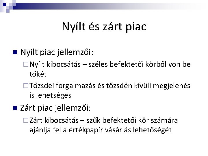 Nyílt és zárt piac n Nyílt piac jellemzői: ¨ Nyílt kibocsátás – széles befektetői