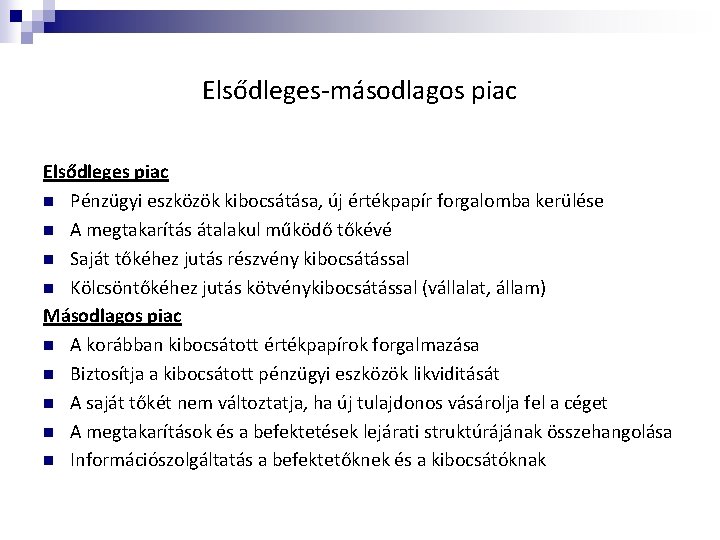 Elsődleges-másodlagos piac Elsődleges piac n Pénzügyi eszközök kibocsátása, új értékpapír forgalomba kerülése n A