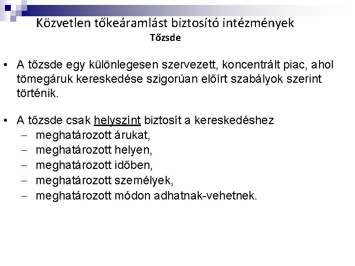 Közvetlen tőkeáramlást biztosító intézmények Tőzsde • A tőzsde egy különlegesen szervezett, koncentrált piac, ahol